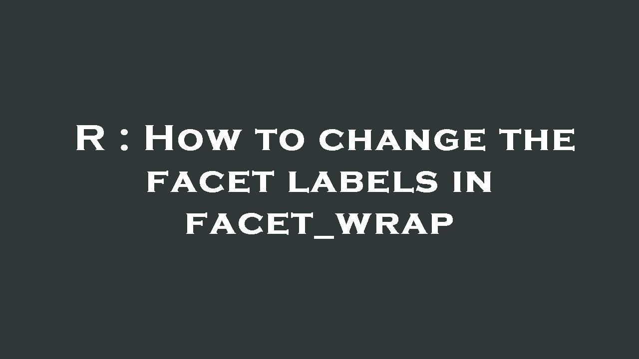 R : How to change the facet labels in facet_wrap - YouTube