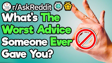 What Bad Advice Have People Given You? (r/AskReddit)