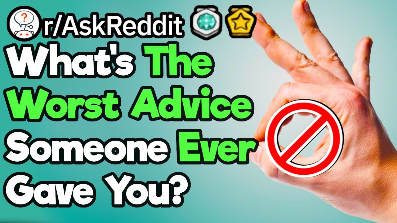 What Bad Advice Have People Given You? (r/AskReddit)