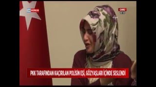 PKK'nın kaçırdığı polisin eşi, yaşadıklarını gözyaşları içinde anlattı
