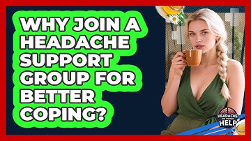 Why Join A Headache Support Group For Better Coping? - Headache and Migraine Help