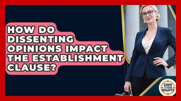How Do Dissenting Opinions Impact The Establishment Clause? - Guide To Your Rights