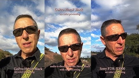 GoPro Hero 7 first impressions …. And comparison with Hero 4 Black & Sony FDR-X3000