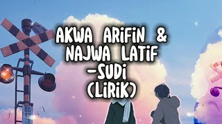 AKWA ARIFIN & NAJWA LATIF -SUDI (LIRIK) \