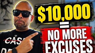 You Have 4 Months To Make $10,000 - STOP Making Excuses