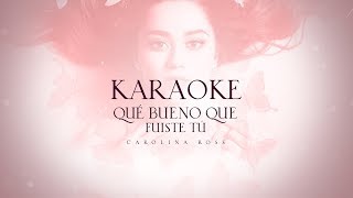 Carolina Ross - Qué Bueno Que Fuiste Tú (Karaoke)