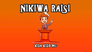 Kida Kizo Mc - Nikiwa Raisi Resimi