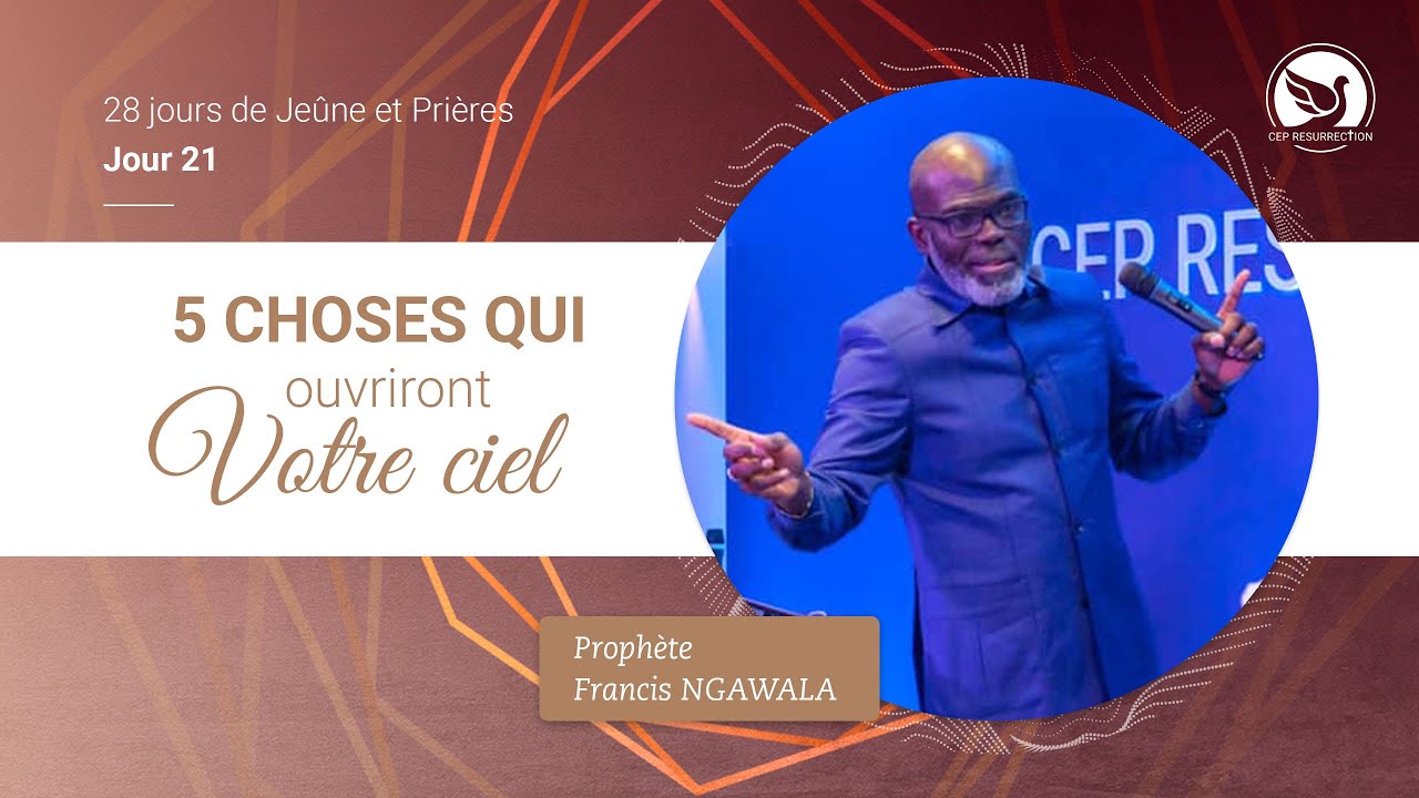 5 CHOSES QUI OUVRIRONT VOTRE CIEL - Prophète Francis NGAWALA