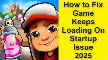 How to Fix Subway Surfers Game Network Keeps Loading On Startup Issue 2025