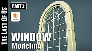 BLENDER: TLOU WINDOW MODELING (PART 2)