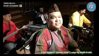 KAIN SONGKET (INANG/JOGET) cover by ROJER KAJOL feat ORKES MELAYU ROJER