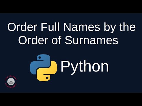 Python Problem Solving - Strings: 6. Order Full Names According to the Surnames - Simply Explained