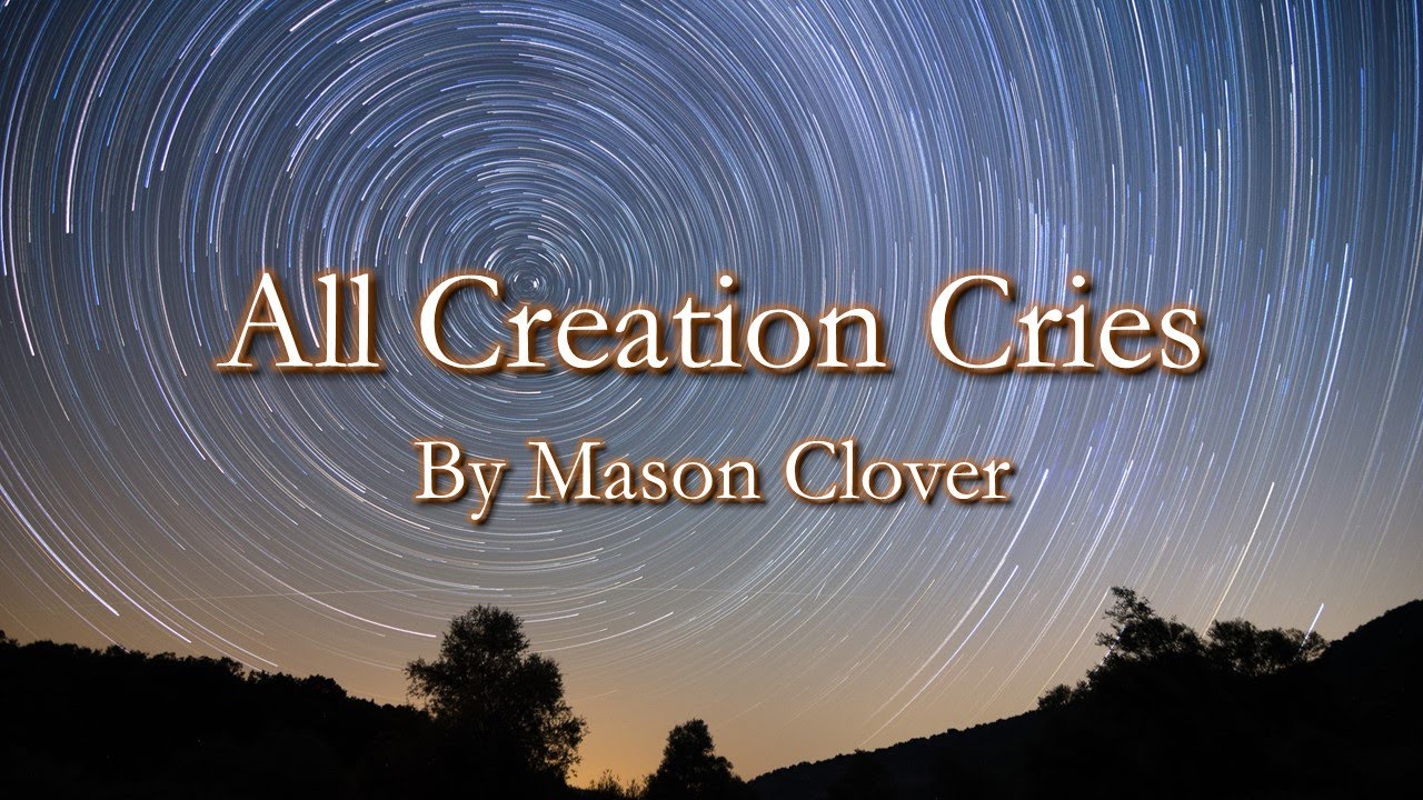 All Creation Cries - by Mason Clover - YouTube