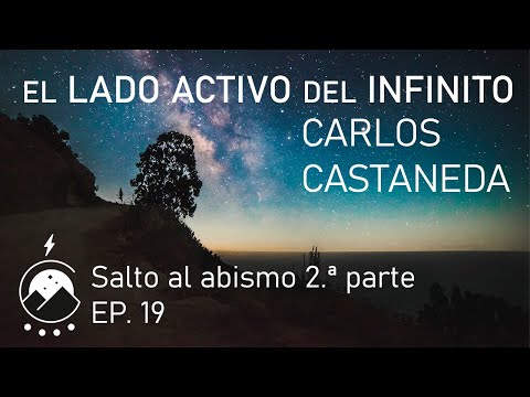 El lado activo del infinito★Ep.19 - El salto al abismo 2.ª parte - Carlos Castaneda - Voz⚡Chavenato