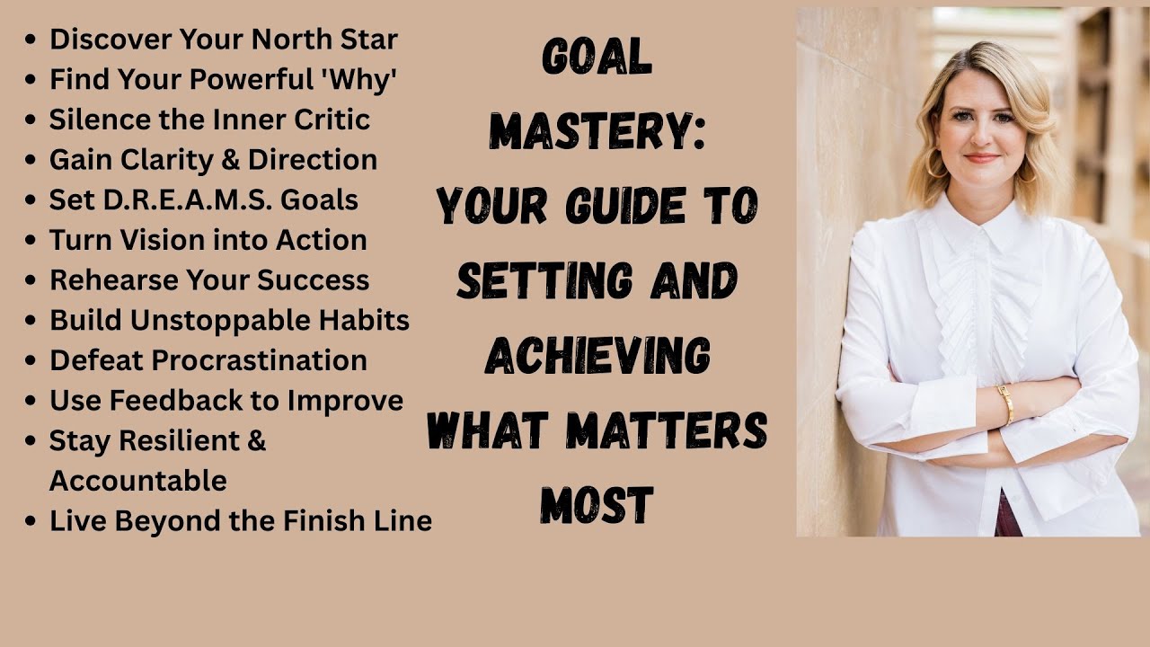 Goal Mastery: Your Guide to Setting and Achieving What Matters Most
