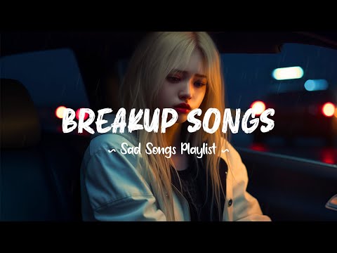 Breakup Songs 😥 I still carry your goodbye like a scar I never asked for ~ Sad songs playlist 2025