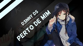 D3nny DS - Perto de mim
