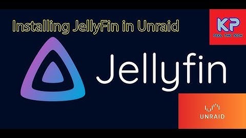 Installing JellyFin On Unraid (6.7.2)