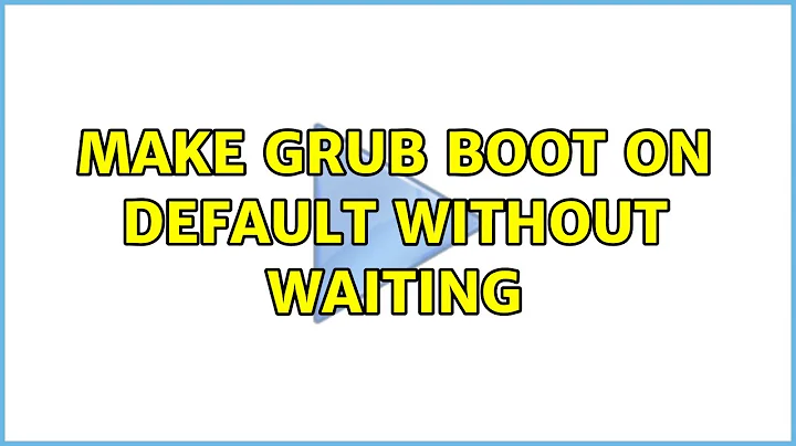Make grub boot on default without waiting (2 Solutions!!)