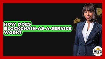 How Does Blockchain-as-a-Service Work? - CryptoBasics360.com