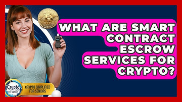 What Are Smart Contract Escrow Services For Crypto? - Crypto Simplified for Seniors