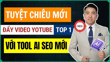 Tuyệt Chiêu Mới Đẩy Video YouTube Lên TOP 1 Với Tool AI SEO Mới