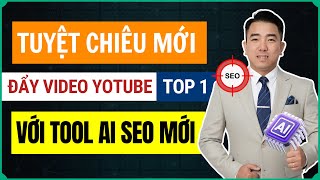 Tuyệt Chiêu Mới Đẩy Video YouTube Lên TOP 1 Với Tool AI SEO Mới