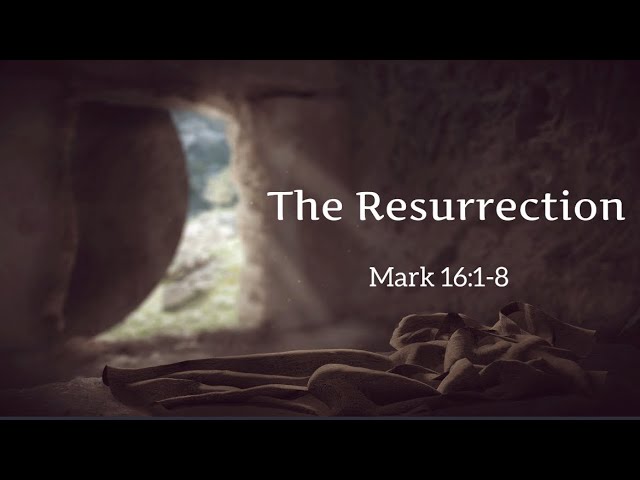 Mark 16:1-8 - The Resurrection