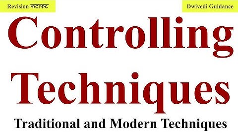 Controlling Techniques, Techniques of Controlling, traditional & modern techniques of controlling