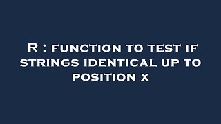 R : function to test if strings identical up to position x