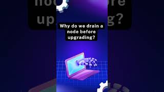 Why do we drain a node before upgrading in Kubernetes? #devops #kubernetes #learndevops
