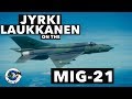 Interview with Jyrki Laukkanen on the MiG-21