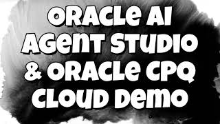 Oracle AI Agent Studio &amp; Oracle CPQ Demo