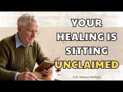 Your Healing Already Happened — Here's Why You Haven't Received It | E.W. Kenyon Sermon
