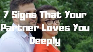 7 Signs That Your Partner Loves You Deeply 7 Signs That Your Partner Loves You Deeply