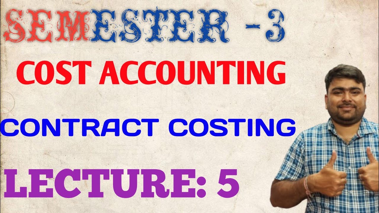SEMESTER-3 !! COST ACCOUNTING !! CONTRACT COSTING !! LECTURE:5 !! 