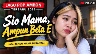 SIO MAMA, AMPUN BETA E 😢❤️ | Lagu Ambon Terbaru 2026 | Rindu Mama di Rantau | OVAN1.0