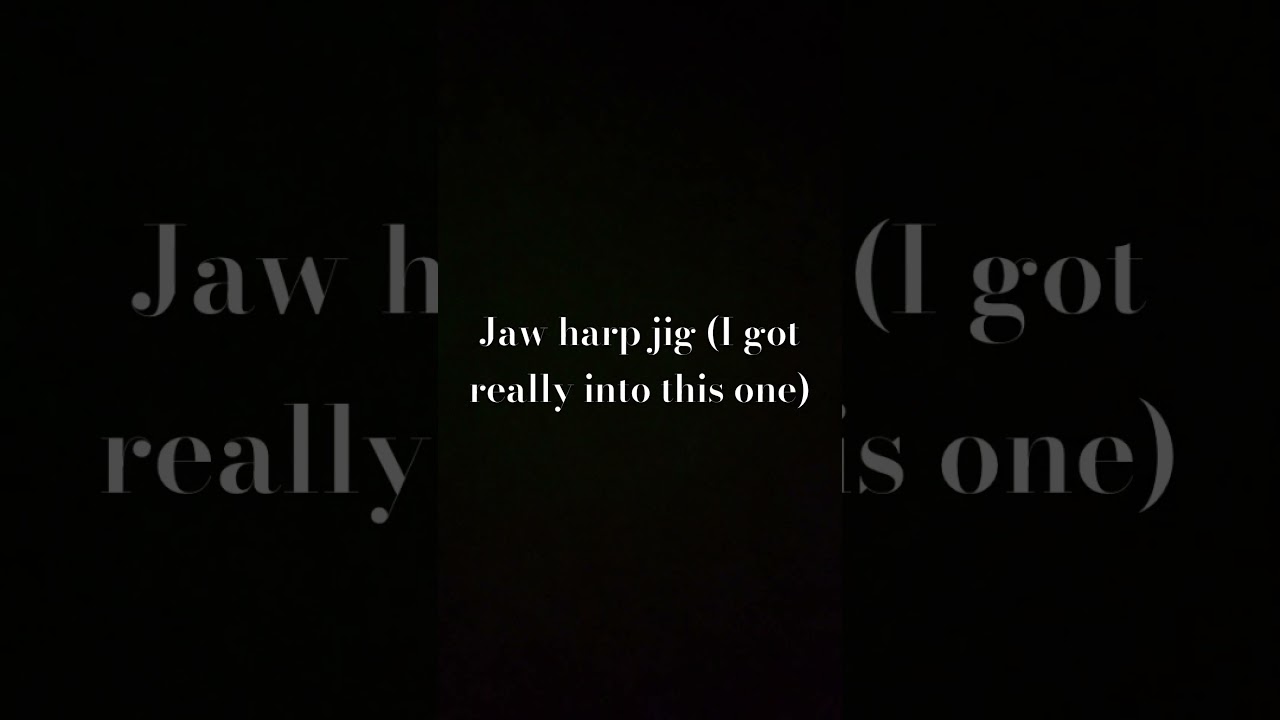 another jaw harp jig for yall (is it cool?) 