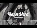 Mann Mera Slowed Reverb Song Mann Mera Slowed Reverb Song