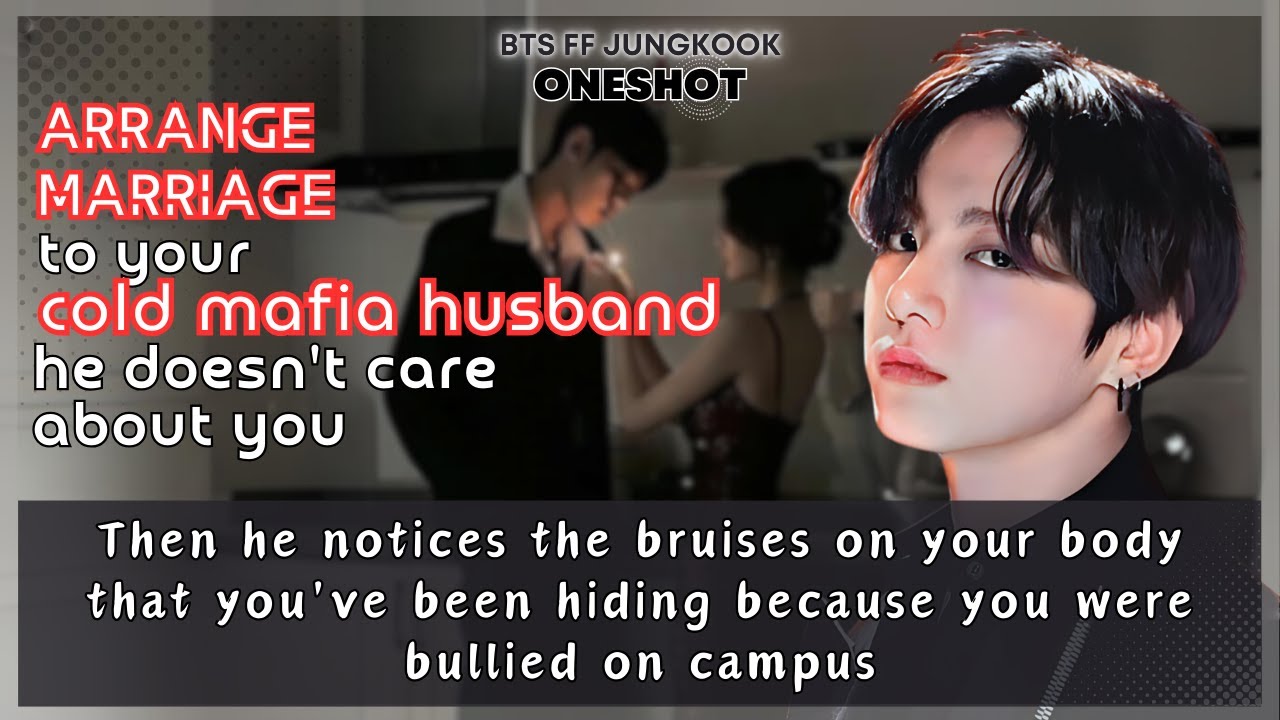 Jungkook FF Arrange marriage to cold mafia husband he doesn't care U he notices bruises BTS Oneshot