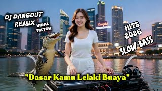 🎶 Dasar Kamu Lelaki Buaya – DJ Dangdut Remix Full Bass 2026 🎶