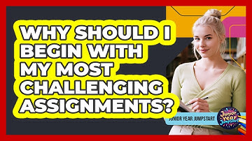 Why Should I Begin With My Most Challenging Assignments?