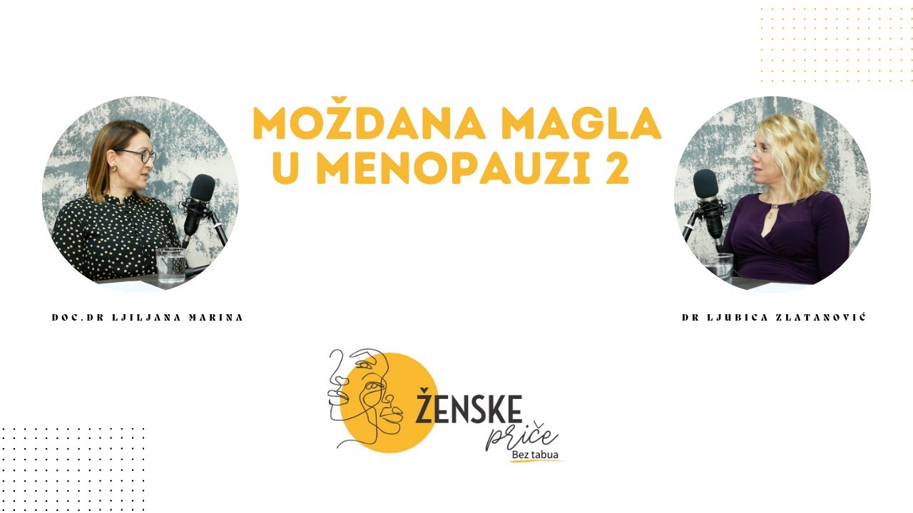 Moždana magla u menopauzi 2| Doc. dr Ljiljana Marina, dr Ljubica Zlatanović | Ženske priče bez tabua