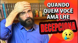 SE QUEM VOCÊ AMA LHE DECEPCIONOU, FAÇA ISSO | Marcos Lacerda, psicólogo