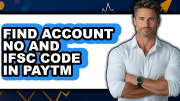 How to Find Account No and Ifsc Code in Paytm - Easy Guide