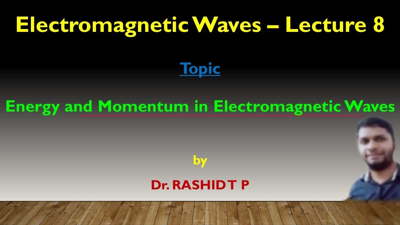 Energy and Momentum in Electromagnetic Waves | Lecture 8 ...