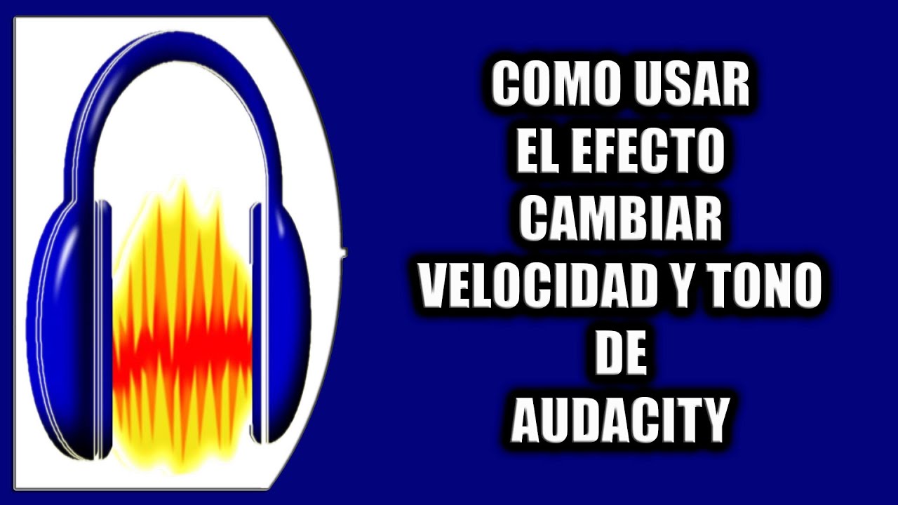 Cómo usar el efecto cambiar velocidad y tono de Audacity
