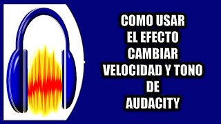 Cómo usar el efecto cambiar velocidad y tono de Audacity