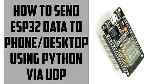 How to send data from ESP32 to phone/desktop python via UDP