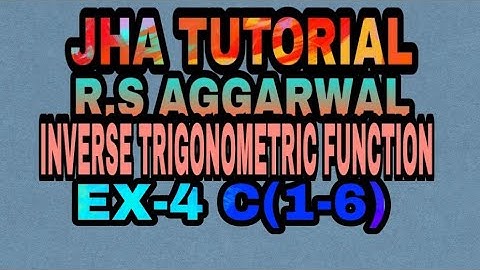 EX-4 C(1-6)|R.S AGGARWAL|INVERSE TRIGONOMETRIC FUNCTION|JHA TUTORIAL